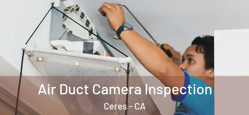 Air Duct Camera Inspection Ceres - CA