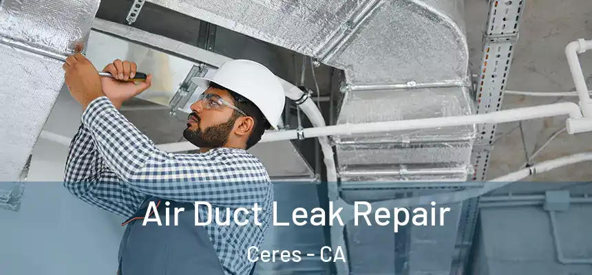  Air Duct Leak Repair Ceres - CA