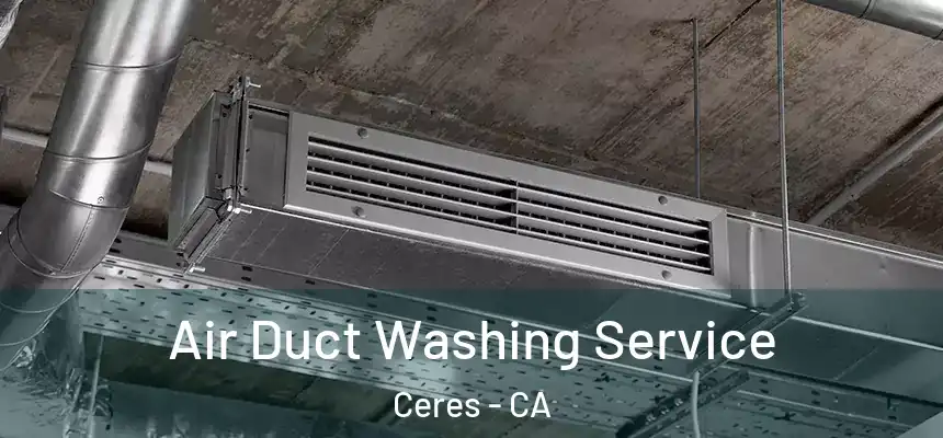 Air Duct Washing Service Ceres - CA