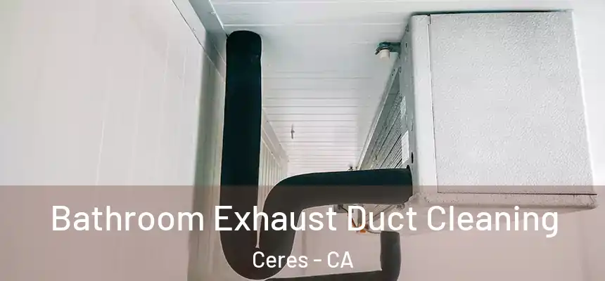 Bathroom Exhaust Duct Cleaning Ceres - CA