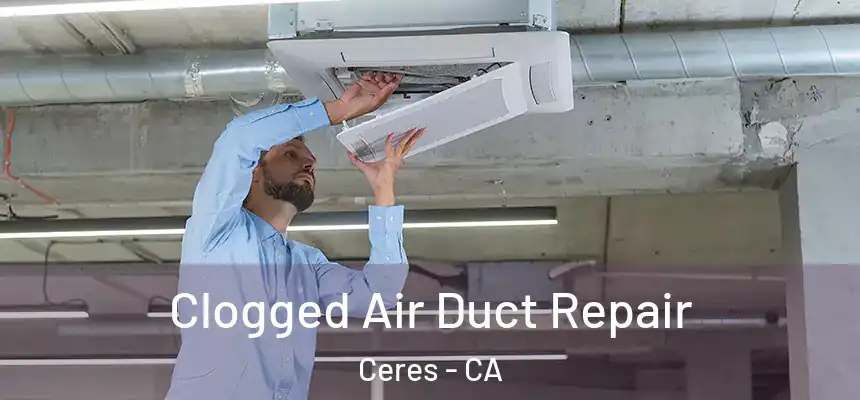  Clogged Air Duct Repair Ceres - CA