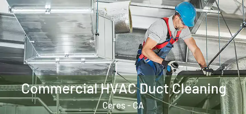 Commercial HVAC Duct Cleaning Ceres - CA