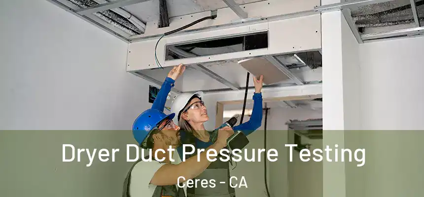  Dryer Duct Pressure Testing Ceres - CA