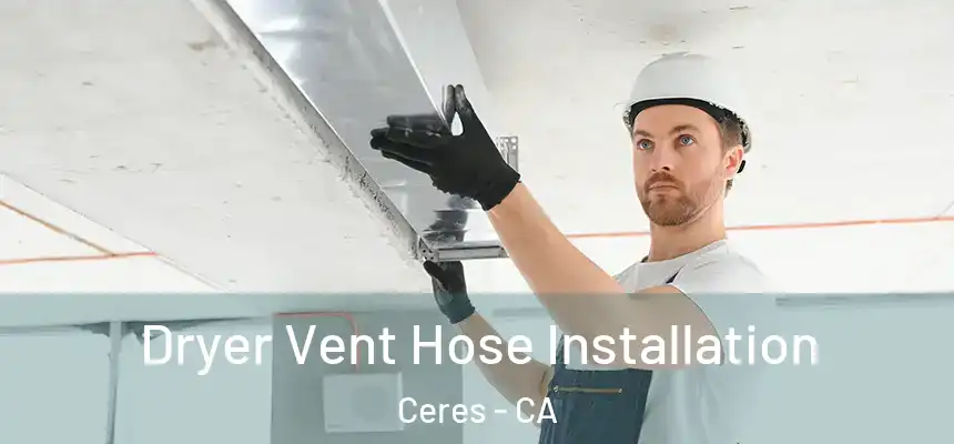 Dryer Vent Hose Installation Ceres - CA