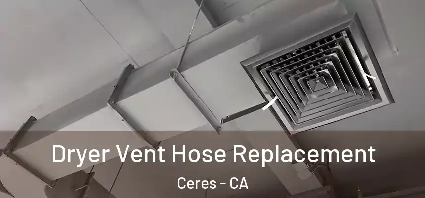 Dryer Vent Hose Replacement Ceres - CA