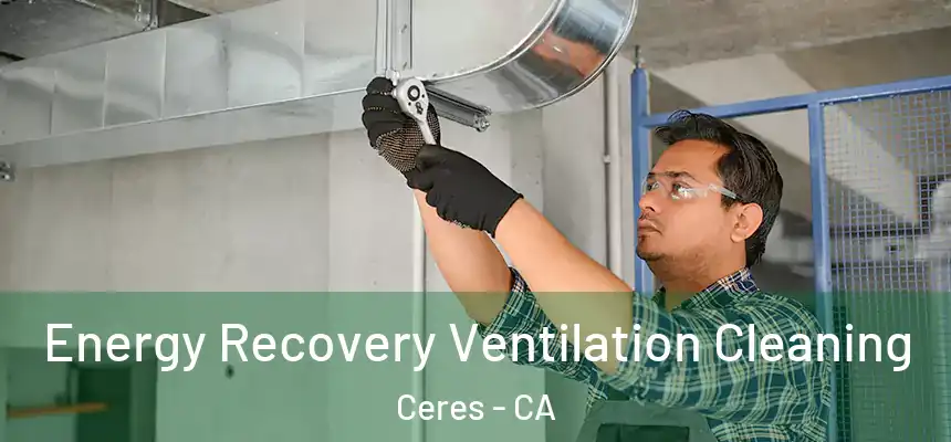 Energy Recovery Ventilation Cleaning Ceres - CA