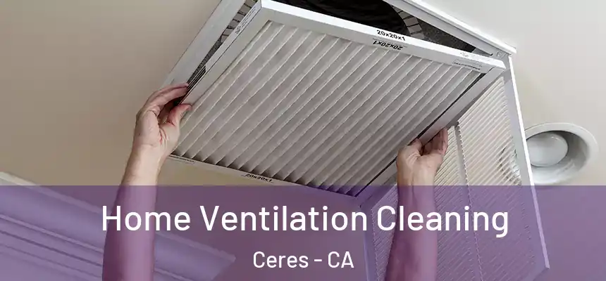 Home Ventilation Cleaning Ceres - CA