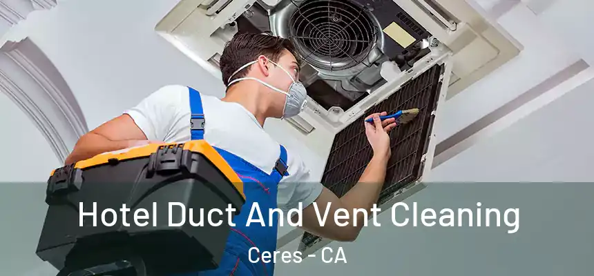 Hotel Duct And Vent Cleaning Ceres - CA