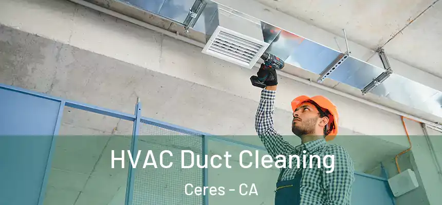 HVAC Duct Cleaning Ceres - CA