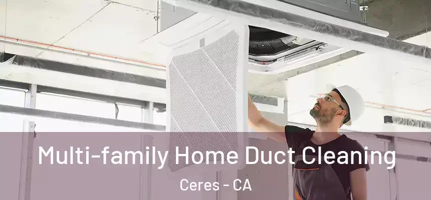 Multi-family Home Duct Cleaning Ceres - CA