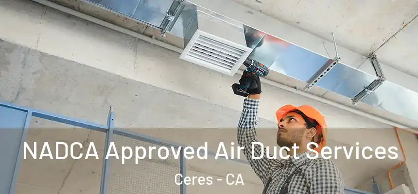 NADCA Approved Air Duct Services Ceres - CA