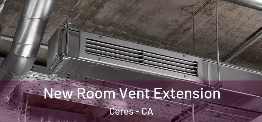  New Room Vent Extension Ceres - CA