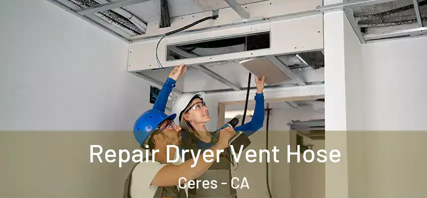 Repair Dryer Vent Hose Ceres - CA