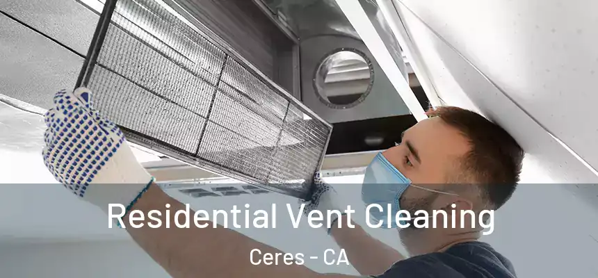 Residential Vent Cleaning Ceres - CA