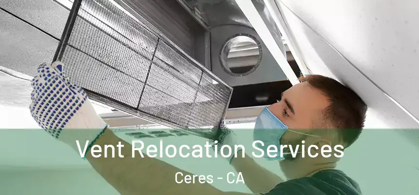 Vent Relocation Services Ceres - CA