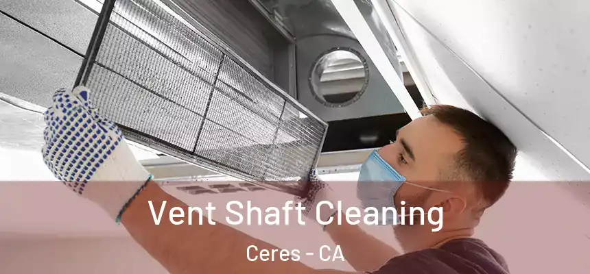 Vent Shaft Cleaning Ceres - CA
